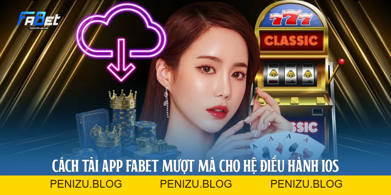 Hướng Dẫn Tải App Fabet Cho 2 Hệ Điều Hành Android Và iOS