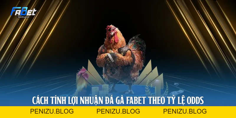 Đá Gà Fabet - Quy Luật Cược Và Nhận Diện Chiến Kê 2026