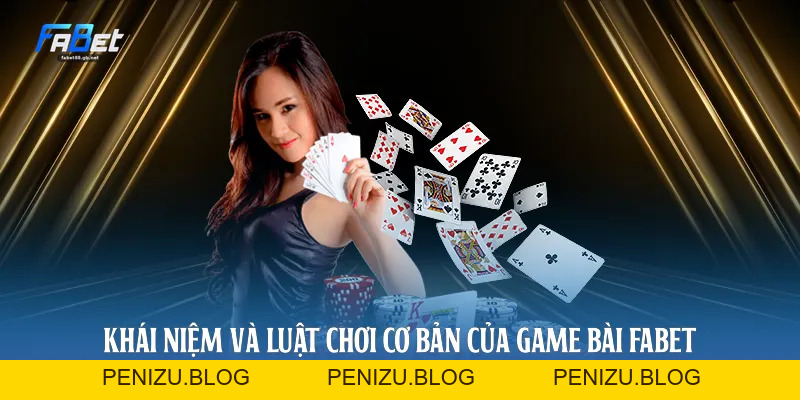 Game Bài Fabet: Quy Luật Và 3 Kỹ Thuật Chơi Chuyên Nghiệp
