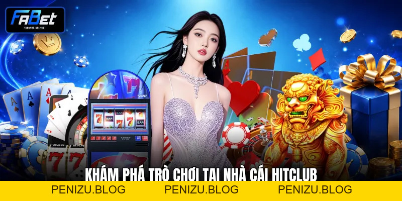 Review Hitclub Đánh Giá Chi Tiết Sân Chơi Đổi Thưởng Hot #1
