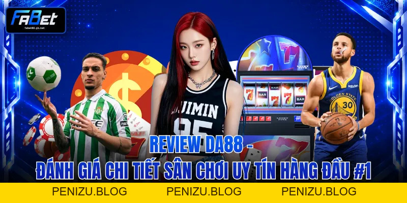 Review DA88 Đánh Giá Chi Tiết Sân Chơi Uy Tín Hàng Đầu #1